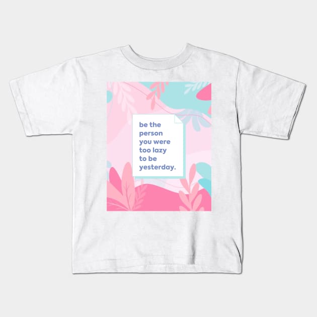 Be the person you were too lazy to be yesterday Kids T-Shirt by RenataCacaoPhotography